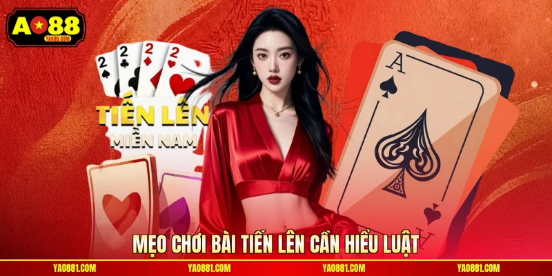 Mẹo chơi bài tiến lên cần hiểu luật