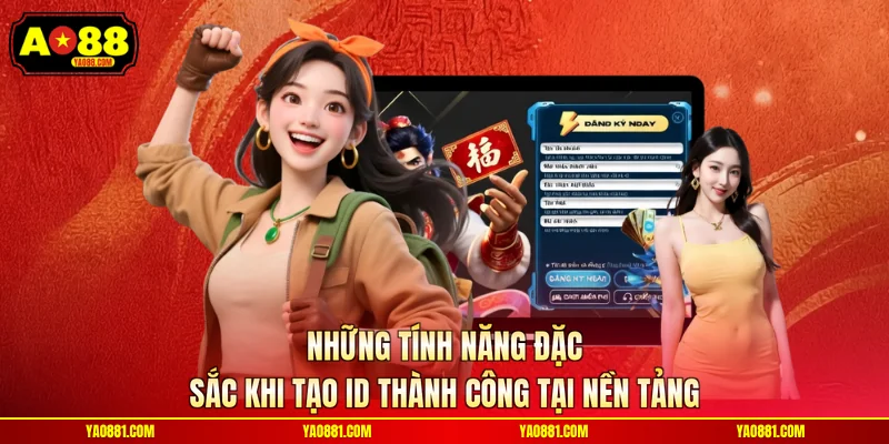 Những tính năng đặc sắc khi tạo ID thành công tại nền tảng