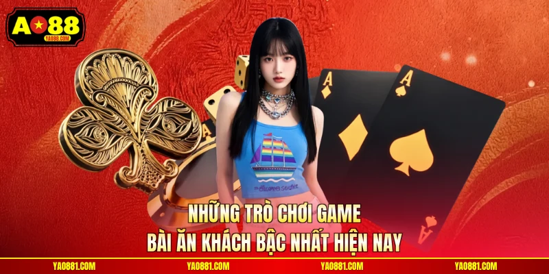 Những trò chơi game bài ăn khách bậc nhất hiện nay