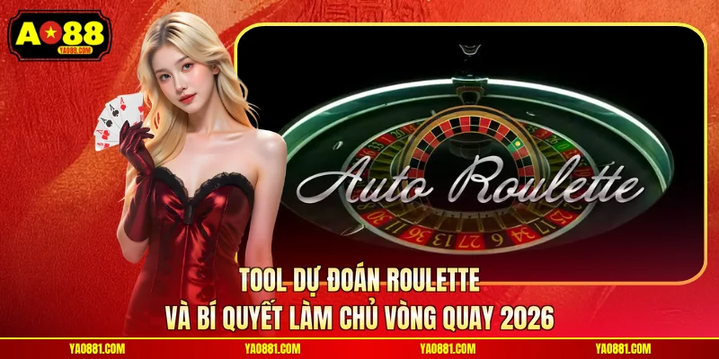 Tool Dự Đoán Roulette Và Bí Quyết Làm Chủ Vòng Quay 2026
